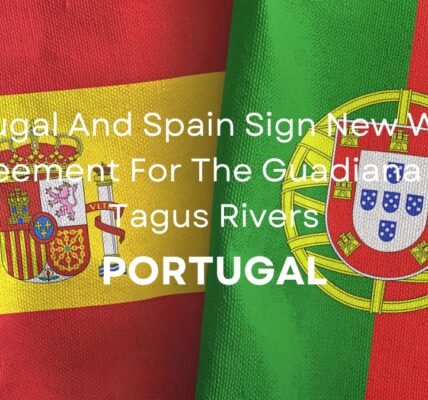 Portugal And Spain Sign New Water Agreement