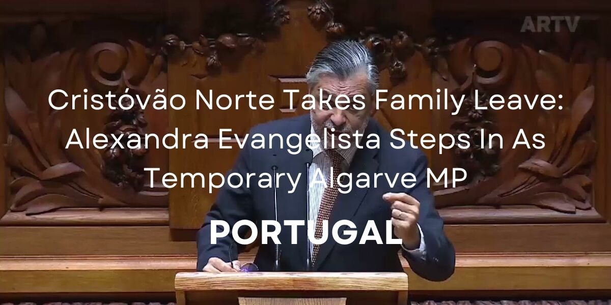 Alexandra Evangelista Replaces Algarve MP Cristóvão Norte