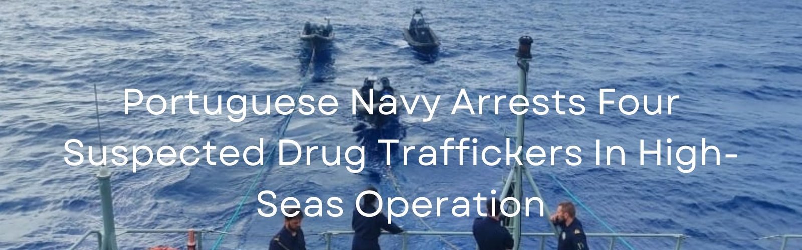 Portuguese Navy Arrests Drug Traffickers