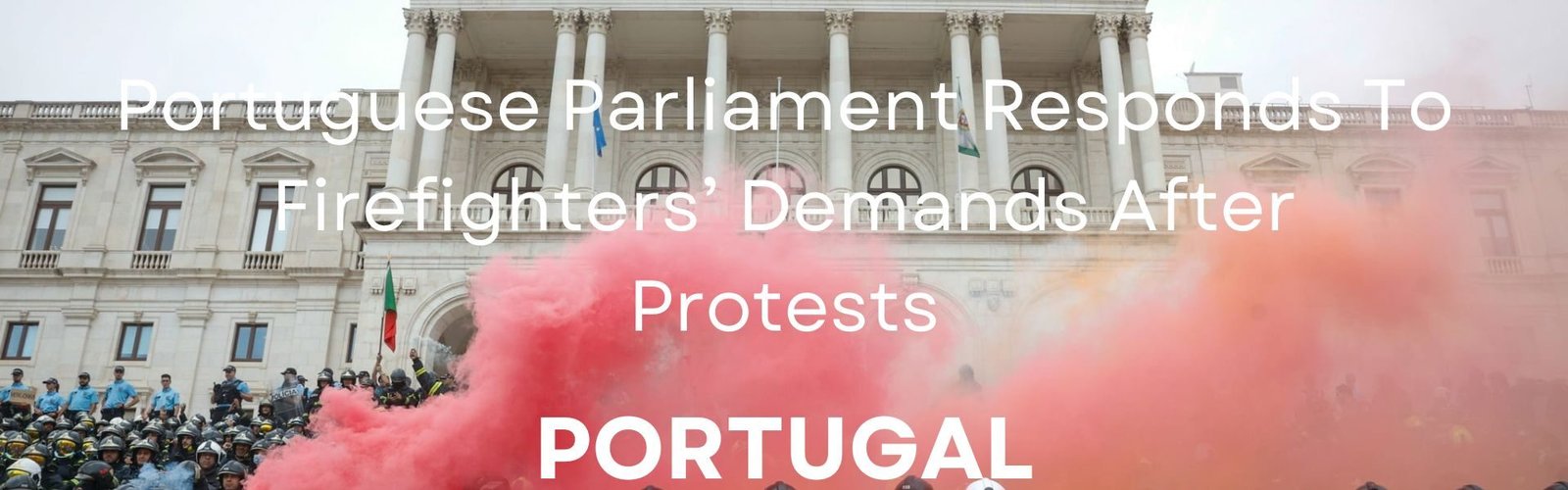 Portuguese Parliament Responds To Firefighters’ Demands