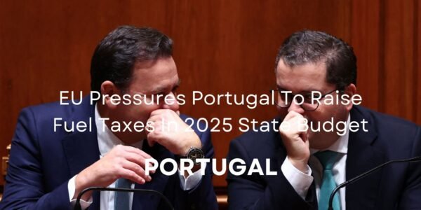 Portugal Fuel Taxes In 2025 State Budget