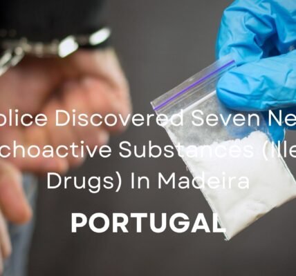 Seven New Psychoactive Substances (Illegel Drugs) In Madeira