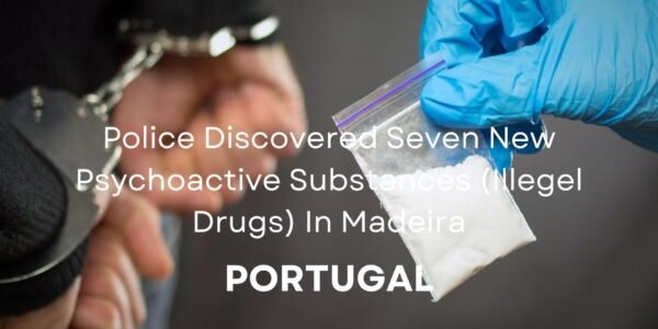 Seven New Psychoactive Substances (Illegel Drugs) In Madeira