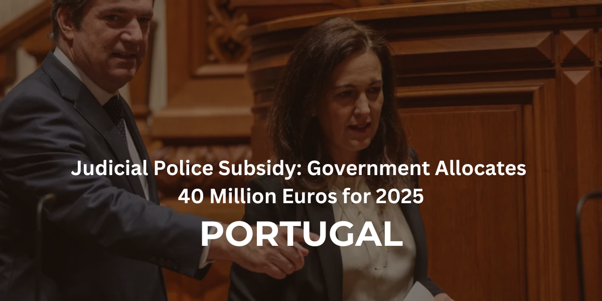 Judicial Police Subsidy: Government Allocates 40 Million Euros for 2025