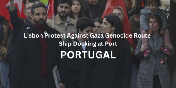 Lisbon Protest Against Gaza Genocide Route Ship Docking at Port