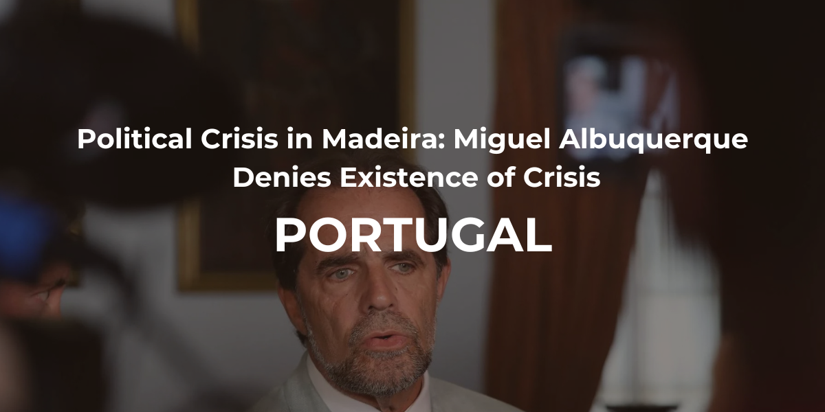 Political Crisis in Madeira: Miguel Albuquerque Denies Existence of Crisis