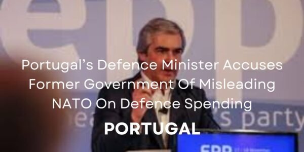 Portugal’s Defence Minister Accuses Former Government