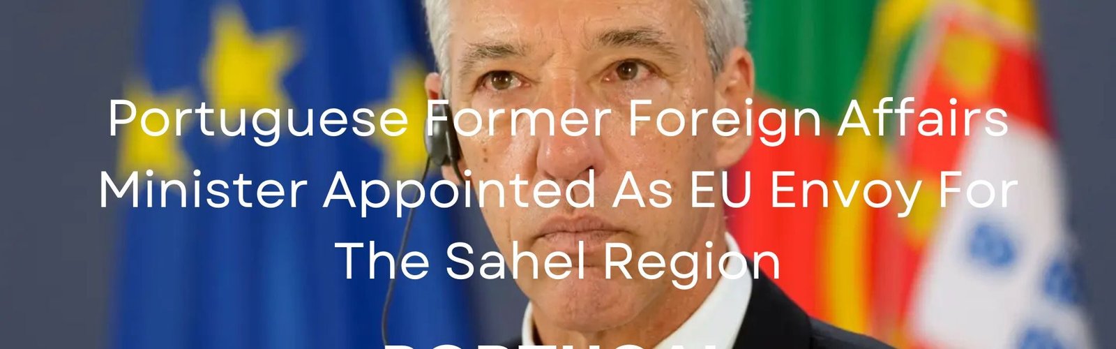 Portuguese Former Foreign Affairs Minister As EU Envoy For Sahel