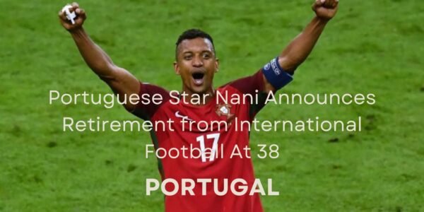 Nani Announces Retirement from Football