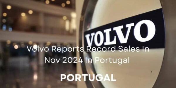 Volvo Reports Record Sales In Nov 2024 In Portugal