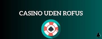 Udenlandsk Casino Uden Rufus Din Guide til Spiloplevelser uden Begrænsninger
